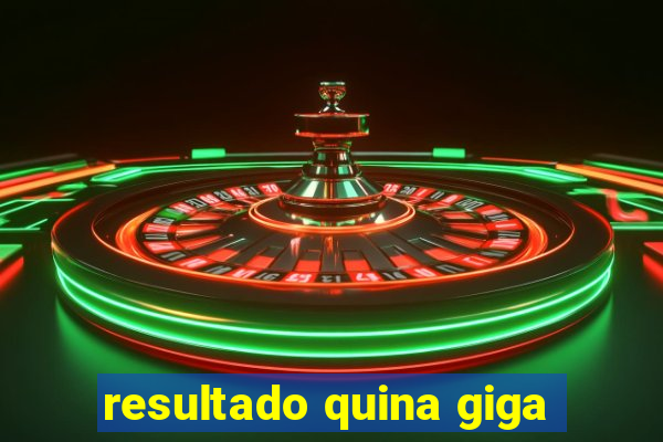 resultado quina giga